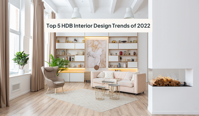 Home Renovation Ideas: Top 5 Interior Design Trends You’ll See Everywhere in 2022